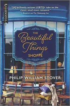 The Beautiful Things Shoppe: An LGBTQ Romance, Paperback/Philip William Stover