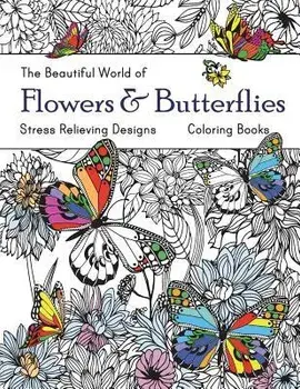 The Beautiful World of Flowers and Butterflies Coloring Book: Adult Coloring Book Wonderful Butterflies and Flowers: Relaxing, Stress Relieving Design, Paperback/Russ Focus