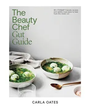 The Beauty Chef Gut Guide. 90+ FODMAP-friendly Recipes and Weekly Meal Plans to Heal from the Inside Out, Second Edition, New Edition, Hardback/Carla Oates