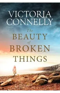 The Beauty of Broken Things - Victoria Connelly