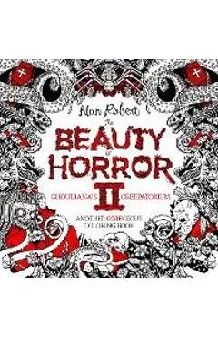 The Beauty of Horror 2: Ghouliana's Creepatorium Coloring Book - Alan Robert
