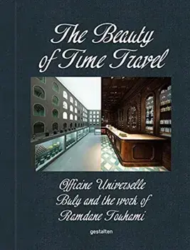 The Beauty of Time Travel. Officine Universelle Buly and the Work of Ramdane Touhami, Hardback/***