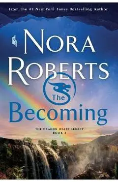 The Becoming: The Dragon Heart Legacy, Book 2 - Nora Roberts