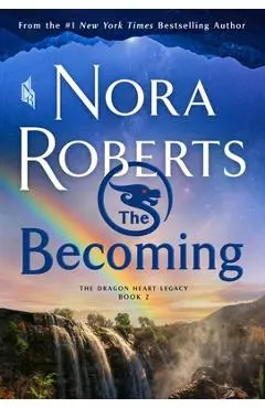 The Becoming: The Dragon Heart Legacy, Book 2 - Nora Roberts