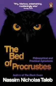 The Bed of Procrustes : Philosophical and Practical Aphorisms/Nassim Nicholas Taleb