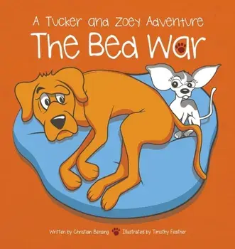The Bed War: A Tucker and Zoey Adventure, Hardcover/Christian Bensing