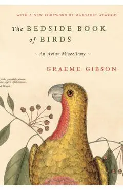 The Bedside Book of Birds: An Avian Miscellany - Graeme Gibson