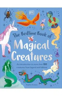 The Bedtime Book of Magical Creatures: An Introduction to More Than 100 Creatures from Legend and Folklore - Stephen Krensky