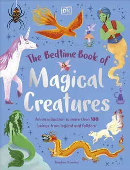 The Bedtime Book of Magical Creatures. An Introduction to More than 100 Creatures from Legend and Folklore, Hardback/Stephen Krensky