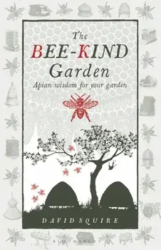 The Bee-Kind Garden. Apian wisdom for your garden, Paperback/David Squire