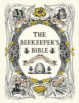 The Beekeeper's Bible: Bees, Honey, Recipes & Other Home Uses, Hardcover/Richard A. Jones