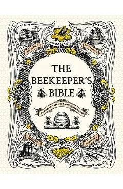 The Beekeeper's Bible: Bees, Honey, Recipes & Other Home Uses - Richard Jones
