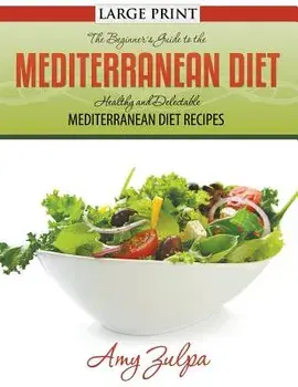 The Beginner's Guide to the Mediterranean Diet: Healthy and Delectable Mediterranean Diet Recipes, Paperback/Amy Zulpa