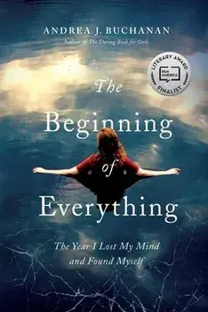 The Beginning of Everything: The Year I Lost My Mind and Found Myself, Paperback/Andrea J. Buchanan