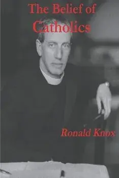 The Belief of Catholics, Paperback/Ronald Knox