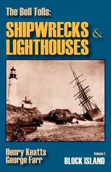 The Bell Tolls: Shipwrecks & Lighthouses: Volume 1 Block Island, Paperback/George Farr