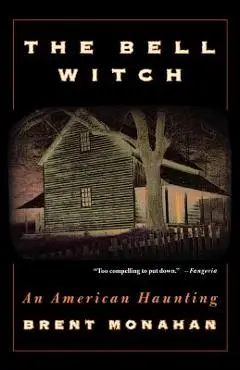 The Bell Witch: An American Haunting - Brent Monahan