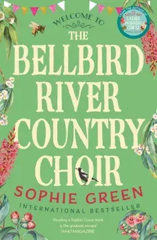 The Bellbird River Country Choir. A heartwarming story about new friends and new starts from the international bestseller, Paperback/Sophie Green