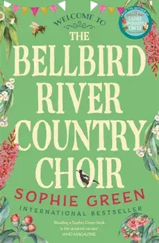 The Bellbird River Country Choir. A heartwarming story about new friends and new starts from the international bestseller, Paperback/Sophie Green