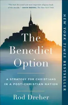 The Benedict Option: A Strategy for Christians in a Post-Christian Nation, Paperback/Rod Dreher