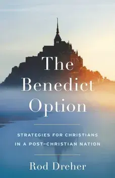 The Benedict Option, Paperback/Rod Dreher
