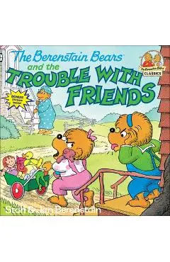 The Berenstain Bears and the Trouble with Friends - Stan And Jan Berenstain Berenstain