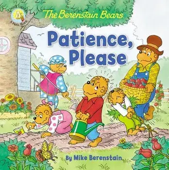The Berenstain Bears Patience, Please, Paperback/Mike Berenstain
