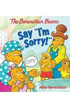 The Berenstain Bears Say I'm Sorry! - Mike Berenstain