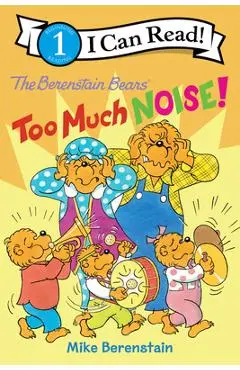 The Berenstain Bears: Too Much Noise! - Mike Berenstain