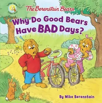 The Berenstain Bears Why Do Good Bears Have Bad Days?, Paperback/Mike Berenstain