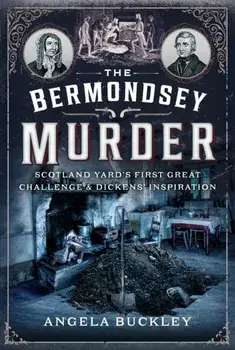 The Bermondsey Murder. Scotland Yard’s First Great Challenge and Dickens’ Inspiration, Paperback/Angela Buckley