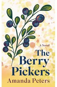 The Berry Pickers - Amanda Peters