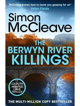 The Berwyn River Killings. An addictive and gripping crime thriller from the iconic Welsh bestselling author, Paperback/Simon McCleave