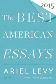 The Best American Essays 2015, Paperback/Ariel Levy