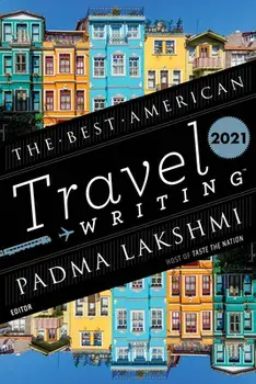 The Best American Travel Writing 2021, Paperback/Padma Lakshmi