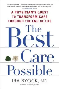 The Best Care Possible: A Physician's Quest to Transform Care Through the End of Life, Paperback/Ira Byock