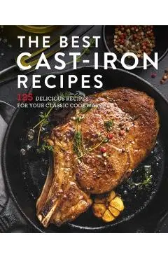 The Best Cast Iron Cookbook: 125 Delicious Recipes for Your Cast-Iron Cookware - Cider Mill Press