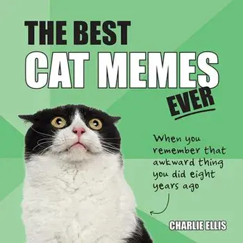 The Best Cat Memes Ever: The Funniest Relatable Memes as Told by Cats, Hardcover/Charlie Ellis