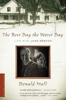 The Best Day the Worst Day: Life with Jane Kenyon, Paperback/Donald Hall