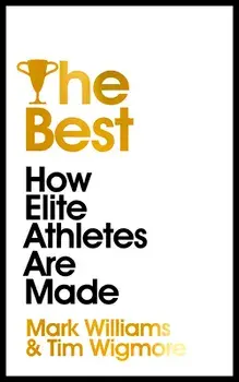 The Best: How Elite Athletes Are Made, Paperback/Mark Williams