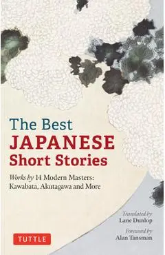 The Best Japanese Short Stories: Works by 14 Modern Masters: Kawabata, Akutagawa and More - Lane Dunlop