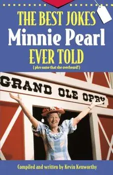 The Best Jokes Minnie Pearl Ever Told: Plus Some That She Overheard!, Paperback/Kevin Kenworthy