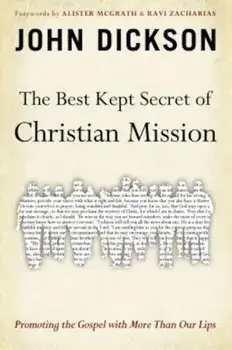 The Best Kept Secret of Christian Mission: Promoting the Gospel with More Than Our Lips, Paperback/John Dickson