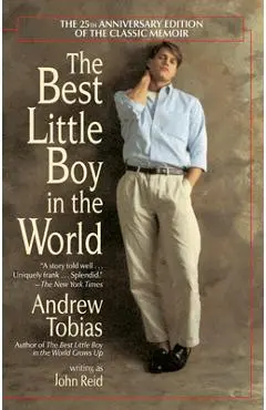 The Best Little Boy in the World: The 25th Anniversary Edition of the Classic Memoir - Andrew Tobias