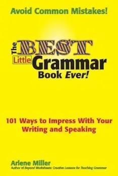 The Best Little Grammar Book Ever! 101 Ways to Impress with Your Writing and Speaking, Paperback/Arlene Miller