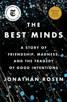 The Best Minds. A Story of Friendship, Madness, and the Tragedy of Good Intentions, Hardback/Jonathan Rosen