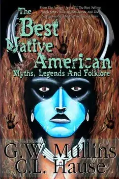 The Best Native American Myths, Legends, and Folklore, Paperback/G. W. Mullins