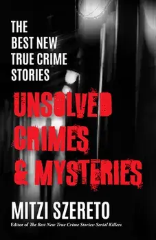 The Best New True Crime Stories: Unsolved Crimes & Mysteries, Paperback/Mitzi Szereto