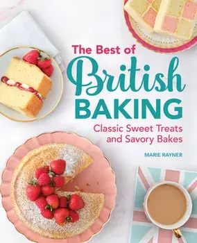 The Best of British Baking: Classic Sweet Treats and Savory Bakes, Paperback/Marie Rayner