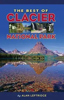 The Best of Glacier National Park, Paperback/Alan Leftridge